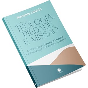 Teologia, Piedade e Missão | Ronaldo Lidório