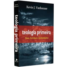 Teologia Primeira |  Kevin J. Vanhoozer