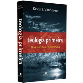 Teologia Primeira |  Kevin J. Vanhoozer