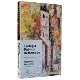 Teologia Publica Reformada | Matthew Kaemingk