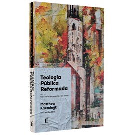 Teologia Publica Reformada | Matthew Kaemingk