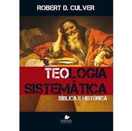 Teologia sistemática: bíblica e histórica | Robert Duncan Culver