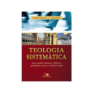 Teologia sistemática | Franklin Ferreira, Alan Myatt
