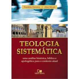 Teologia sistemática | Franklin Ferreira, Alan Myatt
