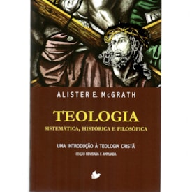 Teologia Sistemática, Histórica e Filosófica | Alister McGrath