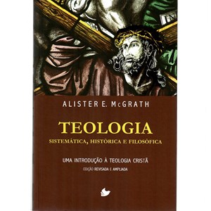 Teologia Sistemática, histórica e filosófica | Alister McGrath