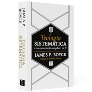 Teologia Sistemática | James P. Boyce | 2ª Edição