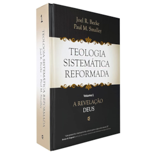 Teologia Sistemática Reformada | Vol. 1 | Joel R Beeke e Paul M. Smalley