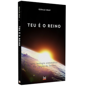 Teu é o Reino | Gerald Bray