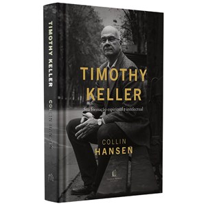 Timothy Keller | Sua Formação Espiritual e Intelectual | Collin Hasen
