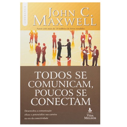 Todos Se Comunicam, Poucos Se Conectam | John C. Maxwell