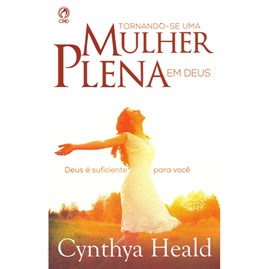 Tornando se uma Mulher Plena em Deus | Cynthya Heald