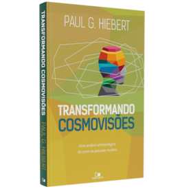 Transformando Cosmovisões | Paul G. Hiebert