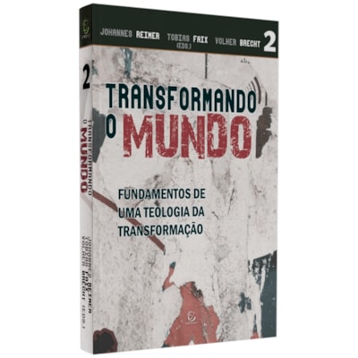 Transformando o Mundo | Johannes Reimer, Tobias Faix, Volker Brecht