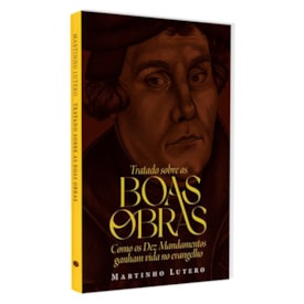 Tratado Sobre as Boas Obras | Martinho Lutero