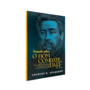 Tratado Sobre o Bom Combate da Fé | Charles H. Spurgeon