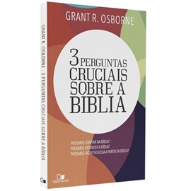 Três Perguntas Cruciais Sobre a Bíblia | Grant R. Osborne