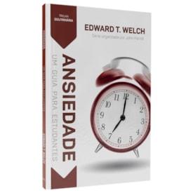 Trilha Doutrinária | Ansiedade | Edward T. Welch