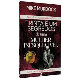 Trinta e Um Segredos de Uma Mulher Inesquecível | Mike Murdock