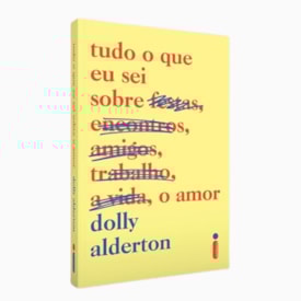 Tudo o Que Eu Sei Sobre o Amor | 
                                Dolly Alderton