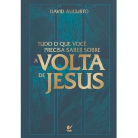 Tudo o Que Você Precisa Saber Sobre a Volta de Jesus | David Augusto