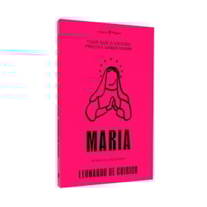 Tudo Que o Cristão Precisa Saber Sobre Maria | Leonardo De Chirico