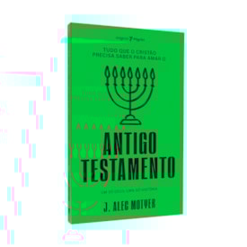 Tudo Que O Cristão Precisa Saber Sobre O | Antigo Testamento | J. Alec Motyer