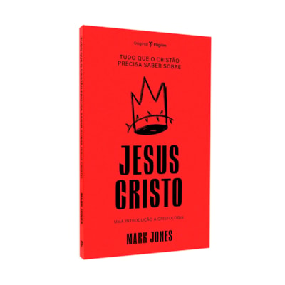 Tudo Que O Cristão Precisa Saber Sobre O | Jesus Cristo | Mark Jones