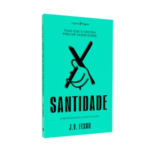 Tudo Que O Cristão Precisa Saber Sobre O | Santidade | J. V. Fesko