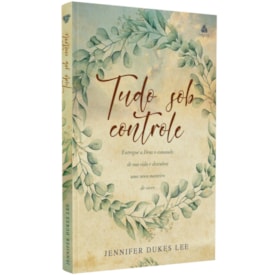 Tudo Sob Controle | Jennifer Dukes Lee