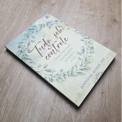 Tudo Sob Controle | Jennifer Dukes Lee