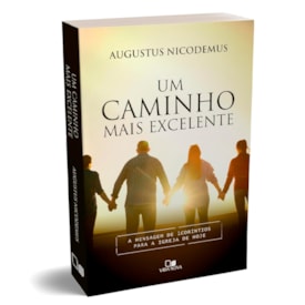 Um Caminho Mais Excelente | Augustus Nicodemus