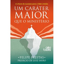 Um Caráter Maior que o Ministério | Felipe Freitas