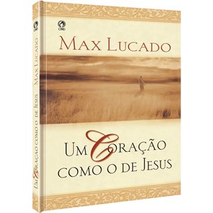 Um Coração Como de Jesus | Max Lucado | Ed. Bolso | Capa Dura