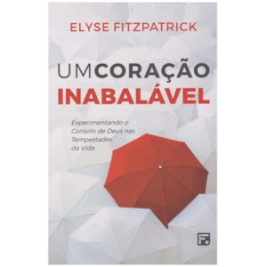 Um Coração Inabalável | Elyse Fitzpatrick