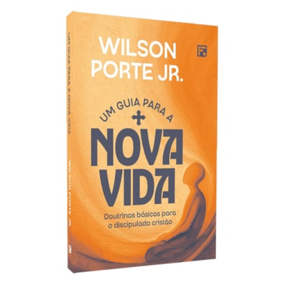 Um Guia Para a  Nova Vida | Wilson Porte Jr.