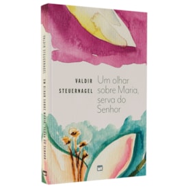 Um Olhar Sobre Maria, Serva do Senhor | Valdir Steuernagel