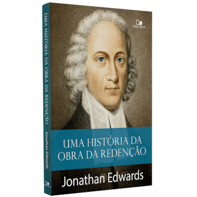 Uma História da Obra da Rendenção | Jonathan Edwards