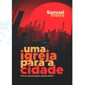 Uma Igreja Para a Cidade | Samuel Vieira