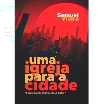 Uma Igreja Para a Cidade | Samuel Vieira