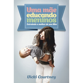 Uma mãe educando meninos | Vicki Courtney