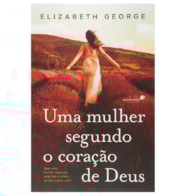 Uma Mulher Segundo o Coração de Deus | Elizabeth George
