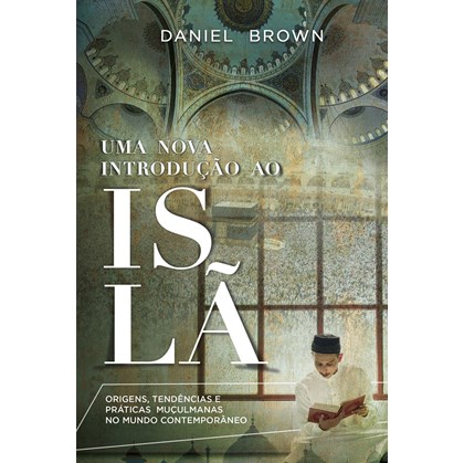 Uma Nova Introdução ao Islã | Daniel Brown