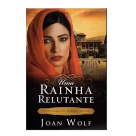 Uma Rainha Relutante | Joan Wolf