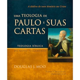 Uma Teologia de Paulo e Suas Cartas | Douglas J. Moo