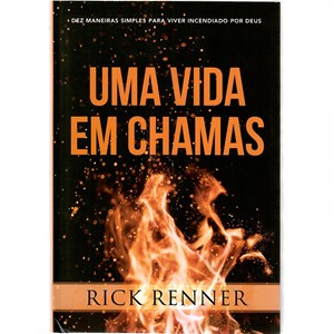 Uma vida em chamas | Rick Renner