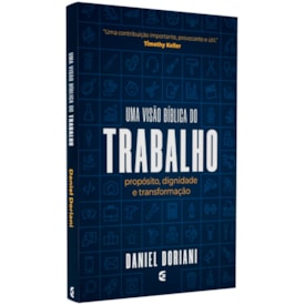 Uma Visão Bíblica do Trabalho | Daniel Doriani