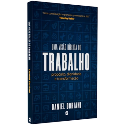 Uma Visão Bíblica do Trabalho | Daniel Doriani