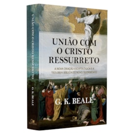União Com o Cristo Ressureto | G. k. Beale