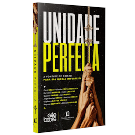 Unidade Perfeita | A vontade de Deus Para Sua Igreja Imperfeita